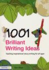 1001 Brilliant Writing Ideas : Teaching Inspirational Story-Writing for All Ages - eBook