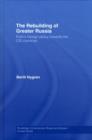 The Rebuilding of Greater Russia : Putin's Foreign Policy Towards the CIS Countries - eBook