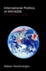 International Politics of HIV/AIDS : Global Disease-Local Pain - eBook
