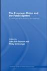 The European Union and the Public Sphere : A Communicative Space in the Making? - eBook
