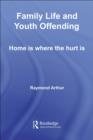 Family Life and Youth Offending : Home is Where the Hurt is - eBook