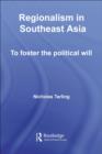 Regionalism in Southeast Asia : To foster the political will - eBook