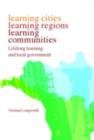 Learning Cities, Learning Regions, Learning Communities : Lifelong Learning and Local Government - eBook