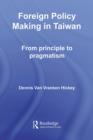 Foreign Policy Making in Taiwan : From Principle to Pragmatism - eBook