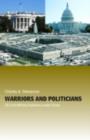 Warriors and Politicians : US Civil-Military Relations under Stress - eBook