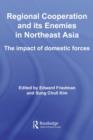 Regional Co-operation and Its Enemies in Northeast Asia : The Impact of Domestic Forces - Edward Friedman