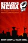 Remaking Media : The Struggle to Democratize Public Communication - eBook