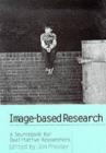 Image-based Research : A Sourcebook for Qualitative Researchers - Jon Prosser