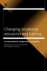 Changing Vocational Education and Training : International Comparative Approaches - eBook