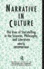 Narrative in Culture : The Uses of Storytelling in the Sciences, Philosophy and Literature - eBook