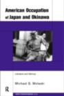 The American Occupation of Japan and Okinawa : Literature and Memory - Michael S. Molasky