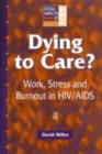 Dying to Care : Work, Stress and Burnout in HIV/AIDS Professionals - David Miller