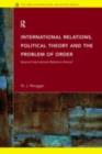 International Relations, Political Theory and the Problem of Order : Beyond International Relations Theory? - N. J. Rengger
