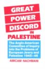Great Power Discord in Palestine : The Anglo-American Committee of Inquiry into the Problems of European Jewry and Palestine 1945-46 - eBook