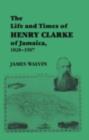The Life and Times of Henry Clarke of Jamaica, 1828-1907 - eBook