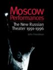 Moscow Performances : The New Russian Theater 1991-1996 - John Freedman