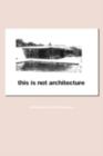 This is Not Architecture : Media Constructions - eBook