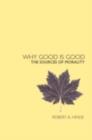 Why Good is Good : The Sources of Morality - eBook