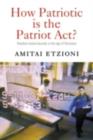 How Patriotic is the Patriot Act? : Freedom Versus Security in the Age of Terrorism - eBook