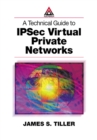 A Technical Guide to IPSec Virtual Private Networks - eBook