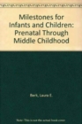 Milestones for Infants and Children : Prenatal Through Middle Childhood - Book