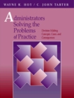Administrators Solving the Problems of Practice : Decision-Making Concepts, Cases, and Consequences - Book