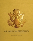 American Presidency, An : Institutional Foundations of Executive Politics - Book