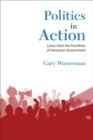 Politics in Action : Cases From the Frontlines of American Government - Book