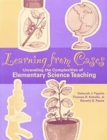Learning from Cases : Unraveling the Complexities of Elementary Science Teaching - Book