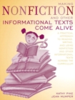 Making Nonfiction and Other Informational Texts Come Alive : A Practical Approach to Reading, Writing, and Using Nonfiction and Other Informational Texts Across the Curric - Book