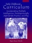Early Childhood Curriculum : Incorporating Multiple Intelligences, Developmentally Appropriate Practices, and Play - Book