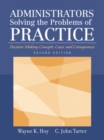 Administrators Solving the Problems of Practice : Decision-making Concepts, Cases and Consequences - Book