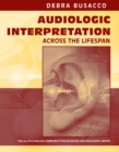 Audiologic Interpretation Across the Lifespan - Book
