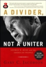 A Divider, Not a Uniter : George W. Bush and the American People, the 2006 Election and Beyond - Book