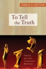 To Tell the Truth : Practice and Craft in Narrative Nonfiction - Book