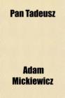 Pan Tadeusz; Or the Last Foray in Lithuania. a Story of Life Among Polish Gentlefolk in the Years 1811 and 1812 - Book