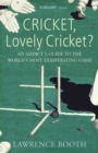 Cricket, Lovely Cricket? : An Addict's Guide to the World's Most Exasperating Game - Book