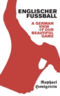 Englischer Fussball : A German's View of Our Beautiful Game - Book
