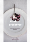 The Modern Preserver : A mindful cookbook packed with seasonal appeal - Book