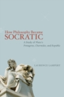 How Philosophy Became Socratic : A Study of Plato's "Protagoras," "Charmides," and "Republic" - Book