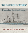 Dangerous Work : Diary of an Arctic Adventure - eBook