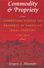 Commodity & Propriety : Competing Visions of Property in American Legal Thought, 1776-1970 - eBook