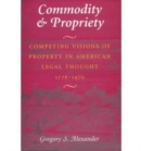 Commodity & Propriety : Competing Visions of Property in American Legal Thought, 1776-1970 - Book