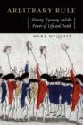 Arbitrary Rule : Slavery, Tyranny, and the Power of Life and Death - Book