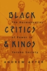 Black Critics and Kings : The Hermeneutics of Power in Yoruba Society - Book