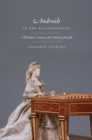 Androids in the Enlightenment : Mechanics, Artisans, and Cultures of the Self - Book