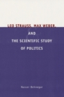 Leo Strauss, Max Weber, and the Scientific Study of Politics - Book