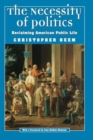 The Necessity of Politics : Reclaiming American Public Life - Book