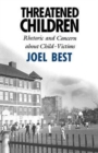 Threatened Children : Rhetoric and Concern about Child-Victims - Book