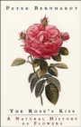 The Rose's Kiss : A Natural History of Flowers - Book